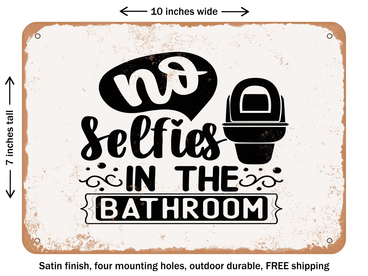 DECORATIVE METAL SIGN - No Selfies In the Bathroom - Vintage Rusty Look